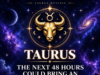 Taurus: The Next 48 Hours Could Bring an Unexpected Money Surprise