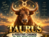 Taurus: A Positive Change Is on the Way