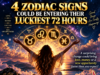 4 Zodiac Signs Could Be Entering Their Luckiest 72 Hours