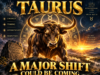 Taurus: A Major Shift Could Be Coming